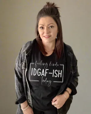 feeling kinda IDGAF-ISH today | tshirt